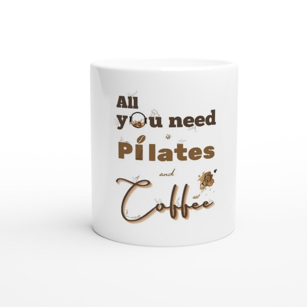 11oz Ceramic Mug - "All You Need Is Pilates and Coffee"
