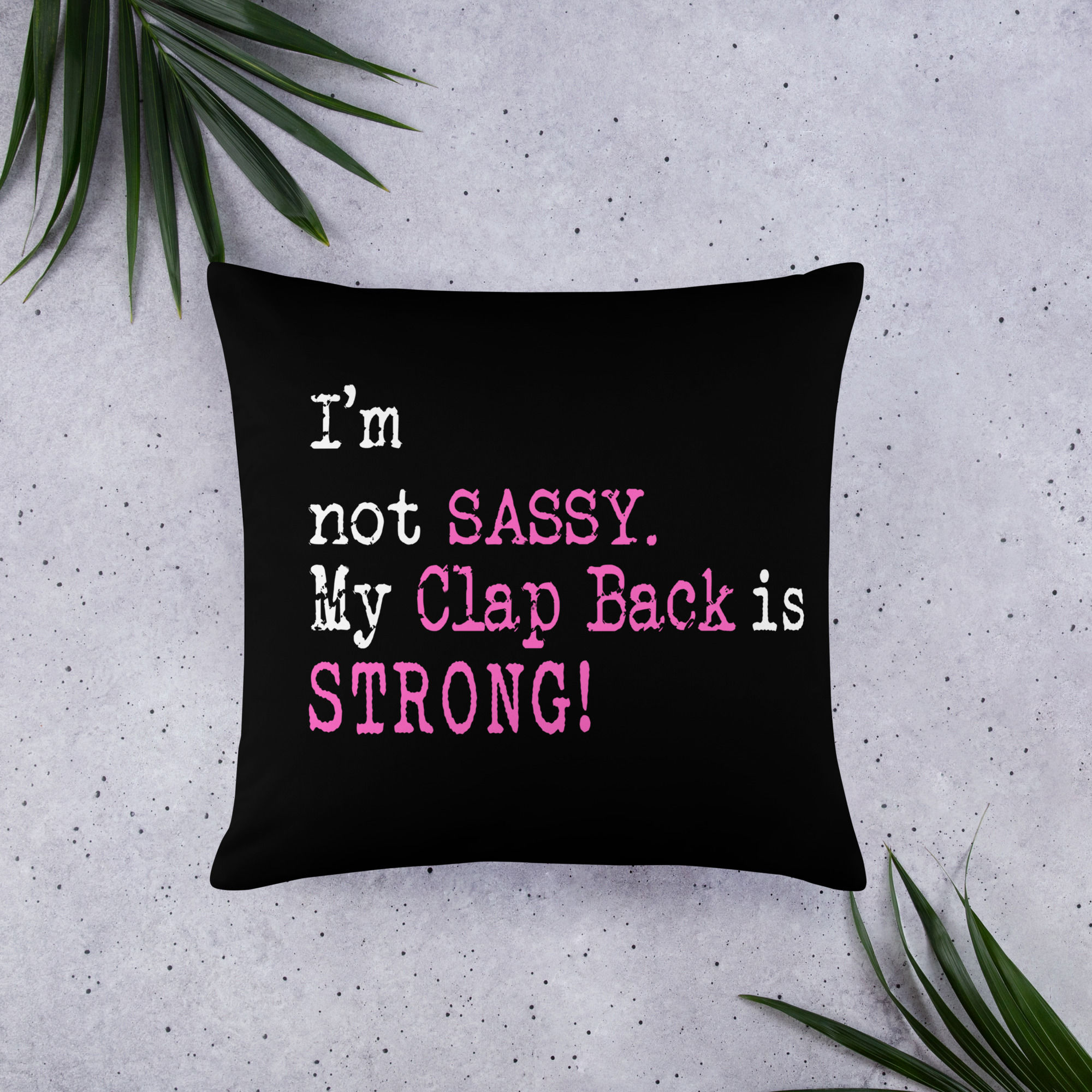 I'm Not Sassy My Clap Back is Strong! Basic Pillow