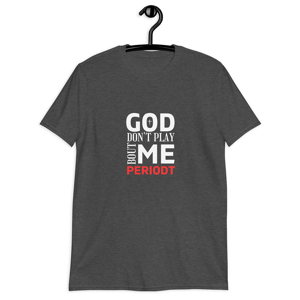 Thumbnail: God Don't Play Bout Me Periodt Unisex T-Shirt