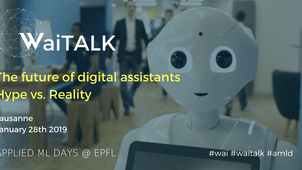 WAITALK: THE FUTURE OF DIGITAL ASSISTANTS – HYPE VS. REALITY