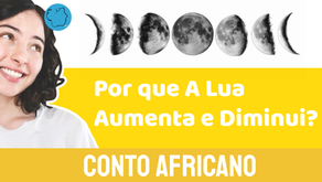 Por que a Lua aumenta e Diminui? - Jéssica Iancoski | Conto Africano