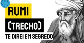 Rumi - Te Direi em Segredo (Trecho ) | Poesia