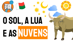 O Sol, A Lua e As Nuvens- Lenda de Madagascar | Folclore Africano