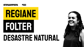 Regiane Folter - Poema Desastre Natural | Nova Poesia