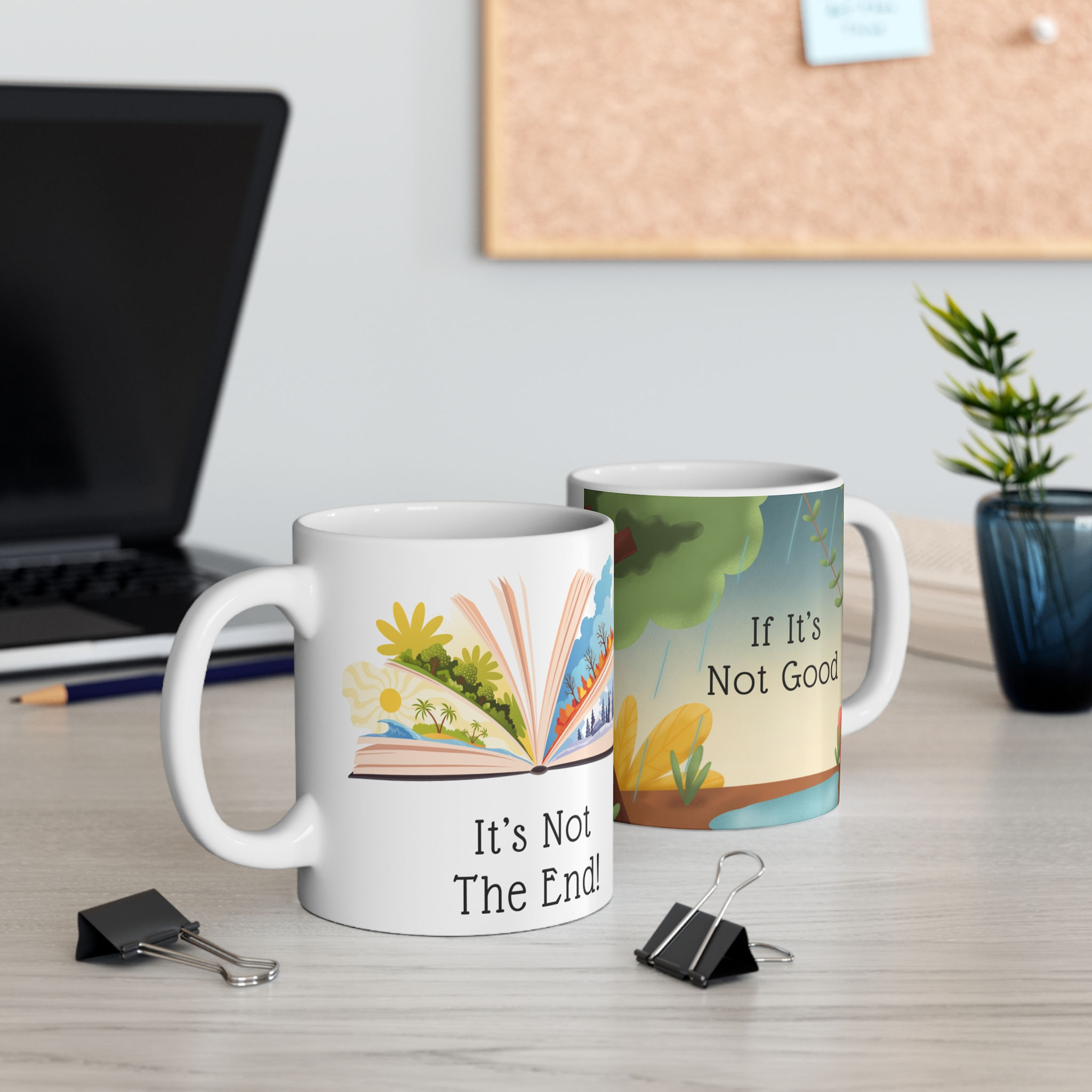 Inspirational Coffee Mug, If It’s Not Good…It’s Not the End, Motivational Tea 