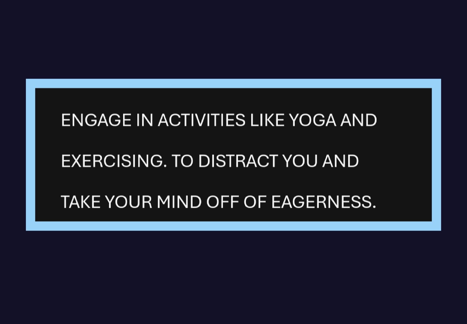 DISTRACT FROM EAGERNESS