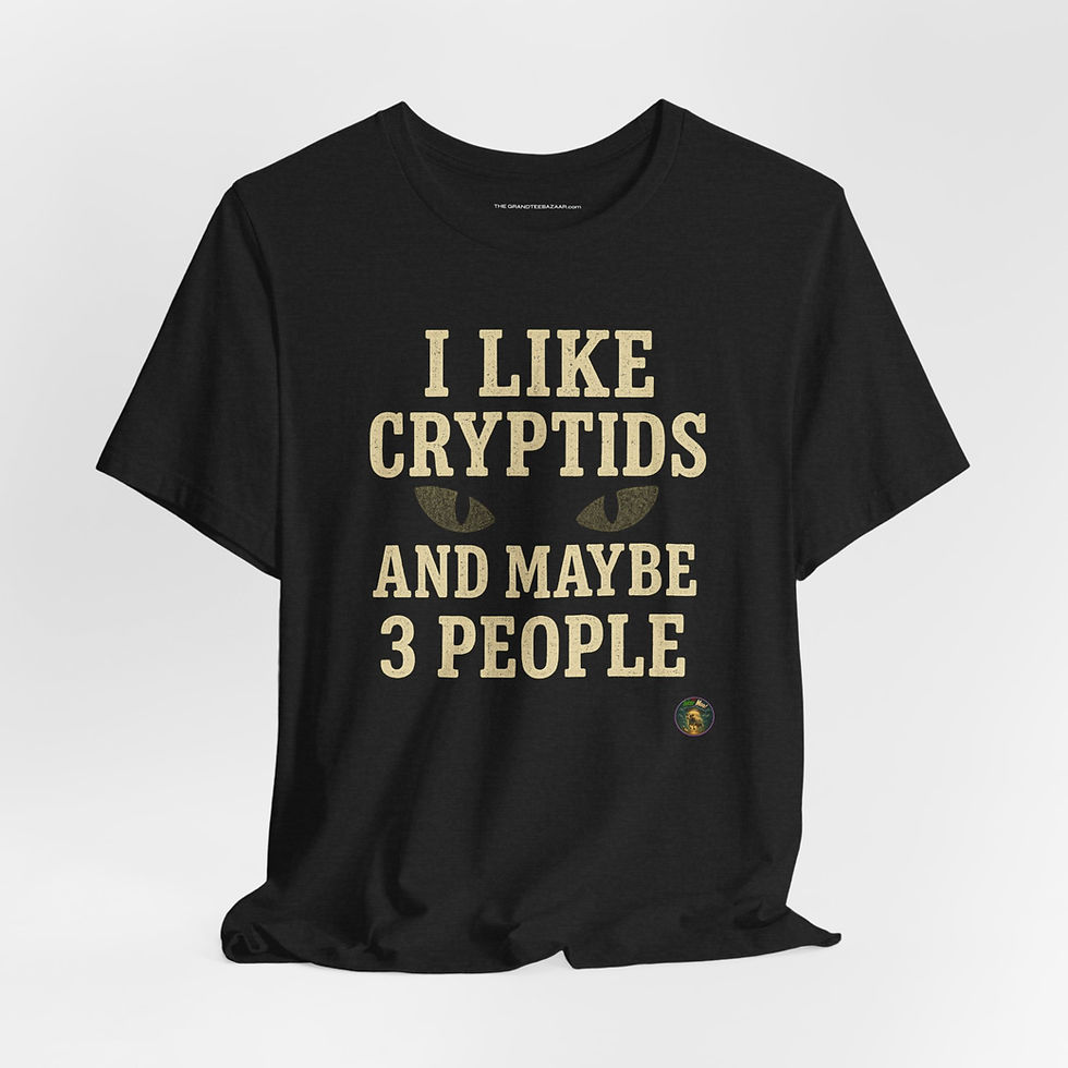 I Like Cryptids and Maybe 3 People front view – funny cryptid shirt.