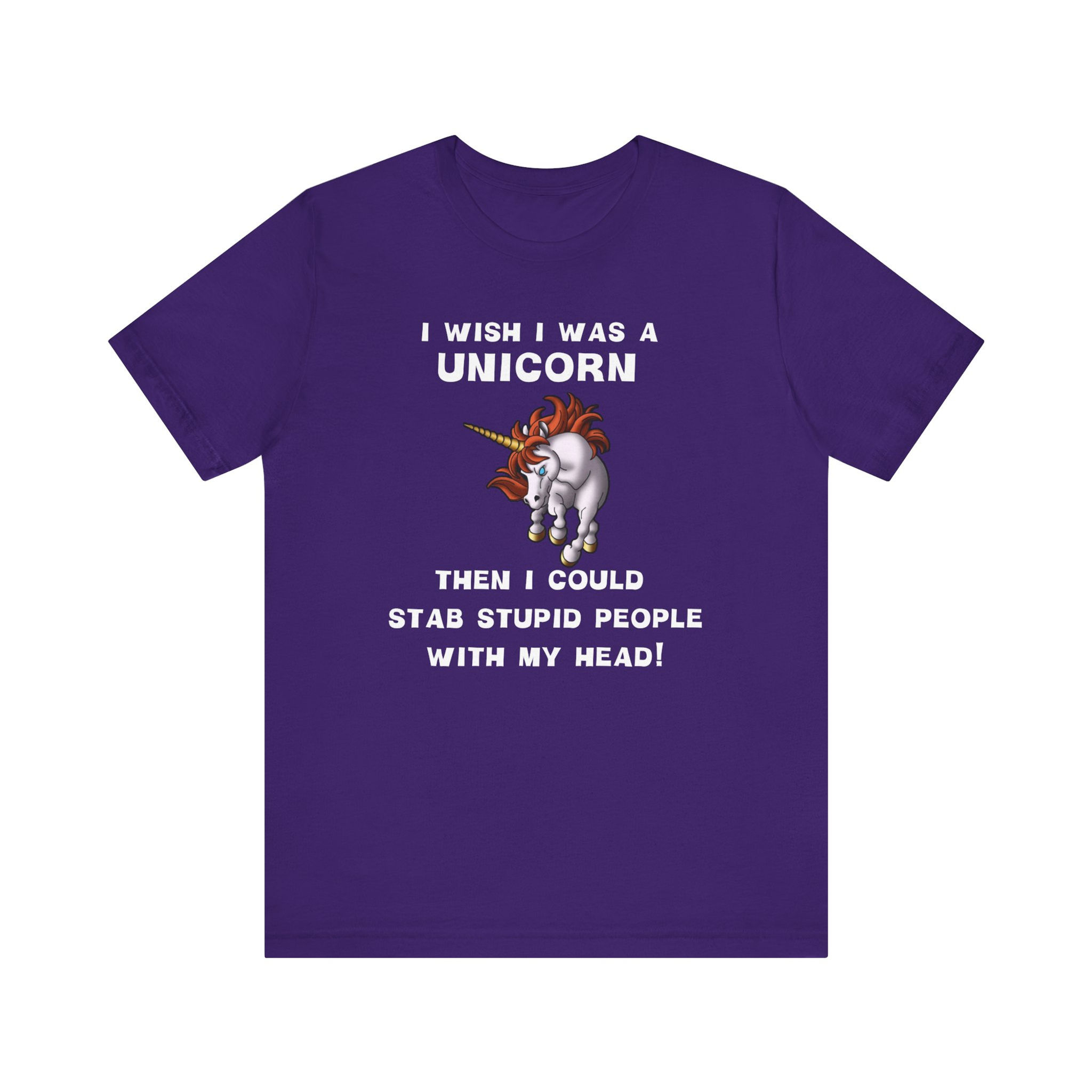 “I wish I was a unicorn then I could stab stupid people with my head” funny unicorn shirt.