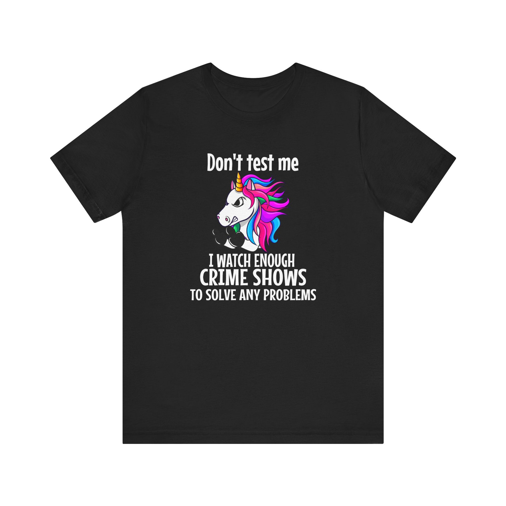 Unicorn: Don't Test Me I Watch Crime Shows - BT00181-1