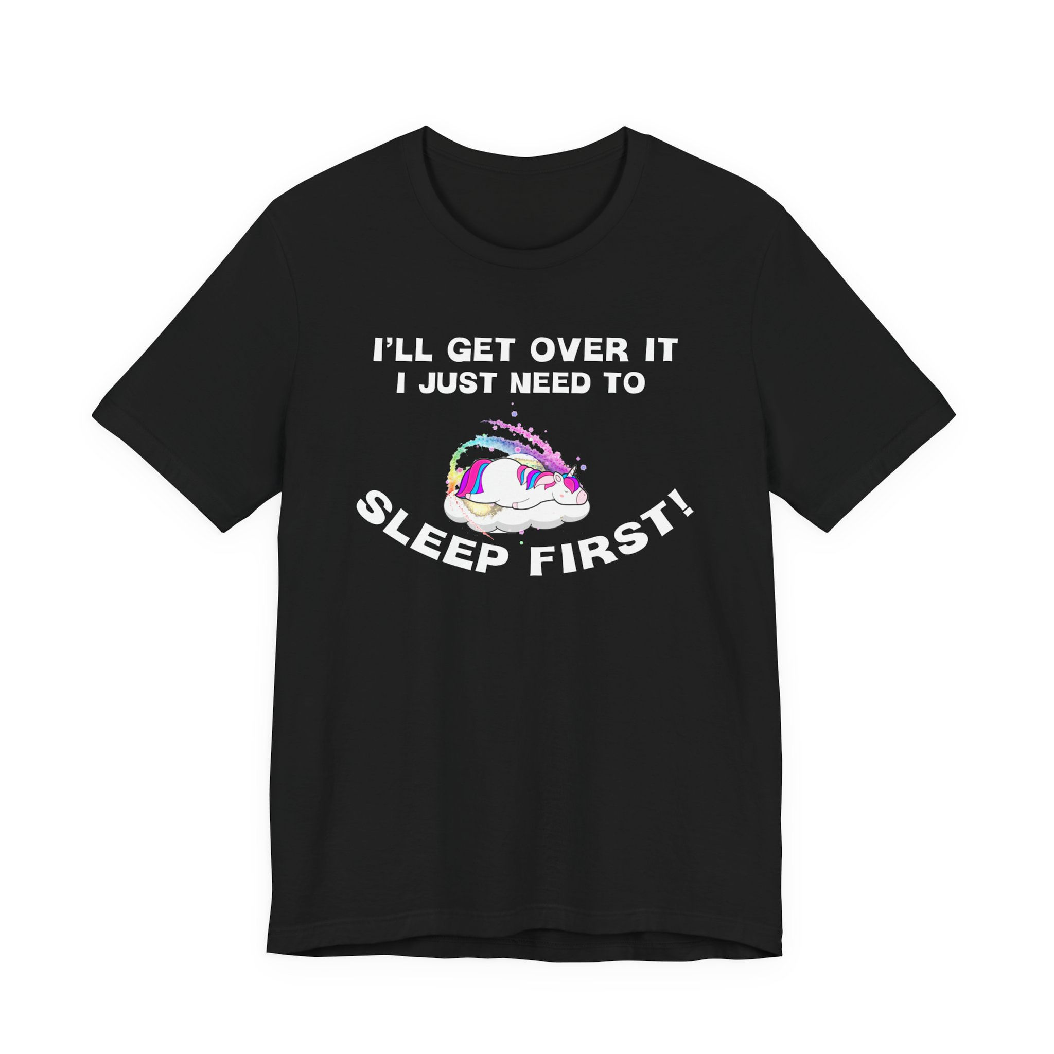 Front view of sleeping unicorn on cloud with “I’ll get over it I just need to sleep first” text.