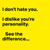 Hate vs. Dislike