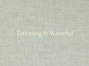 Tattooing Is Wasteful