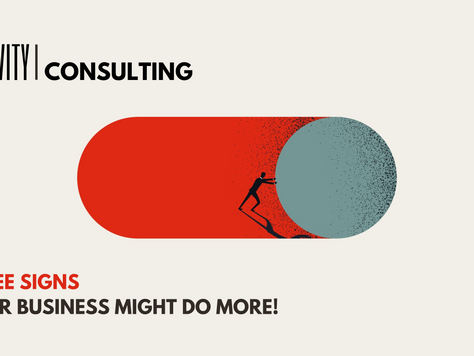 Three Signs Your Business Might Do More!