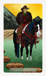 Knight of Pentacles
A heavyset, broad-shouldered man in a brown cowboy hat, dark jacket, red vest, and green bandana sits astride a sturdy black horse with a white blaze, fitted with a red bridle and blue tasseled decorations. He gazes steadily to the side with a solid, unhurried expression. Plowed golden fields stretch behind him, with dark mountains and a golden sky beyond. Several copper pentacle coins lie in the green grass at the horse's feet. The banner reads "Knight of Pentacles."