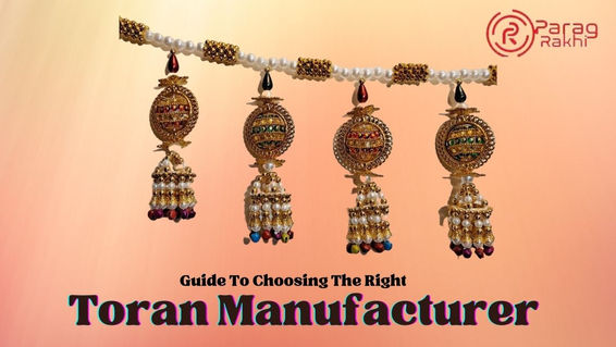 A Comprehensive Guide To Choose The Right Toran Manufacturer