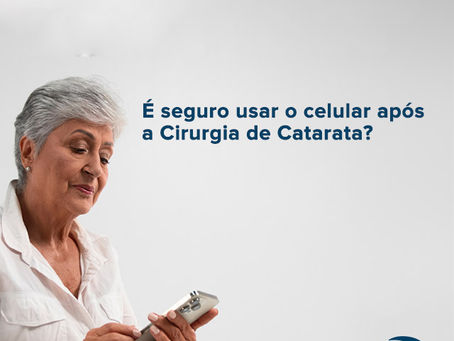 É seguro usar o celular após a Cirurgia de Catarata?