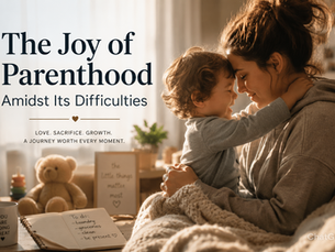 The Joy of Parenthood Amidst Its Difficulties: Finding Meaning, Love, and Fulfillment in Raising Children