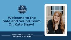 Smiling woman sitting on steps, with text: Welcome to the Safe and Sound Team, Dr. Kate Shaw! Associate Director of Projects & Training.