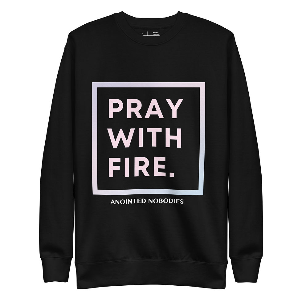 Thumbnail: Anointed Nobodies "Pray With Fire" Unisex Premium Sweatshirt