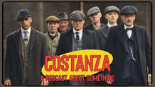 Peaky Blinders Review || Costanza: A Podcast About Something Episode 5