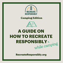 A Guide on How to Recreate Responsibly (Camping Edition)