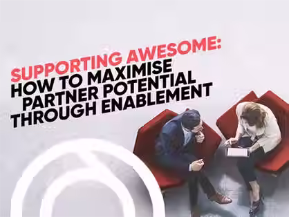 Supporting Awesome: How to Maximise Partner Potential Through Enablement