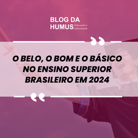 O belo, o bom e o básico no Ensino Superior brasileiro em 2024