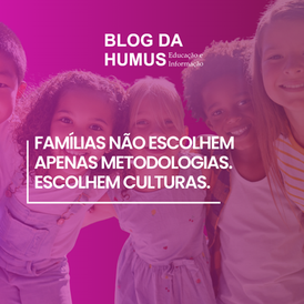 Famílias não escolhem apenas metodologias. Escolhem culturas.