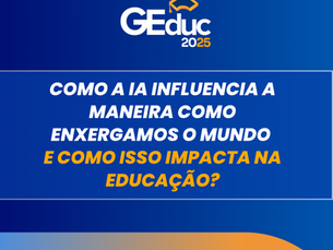 Como a IA influencia a maneira como enxergamos o mundo - e como isso impacta na educação?