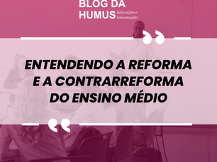 Entendendo a Reforma e a Contrarreforma do Ensino Médio