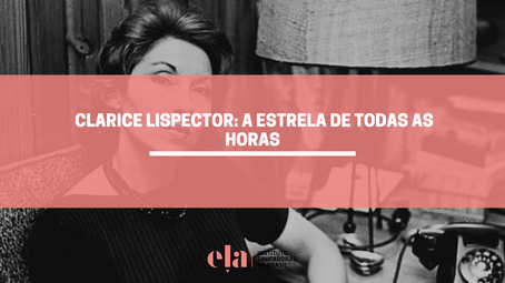 Clarice Lispector: a estrela de todas as horas
