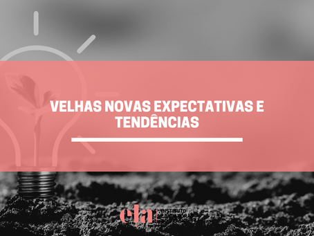 VELHAS NOVAS EXPECTATIVAS E TENDÊNCIAS