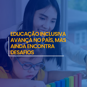 Educação inclusiva avança no país, mas ainda encontra desafios