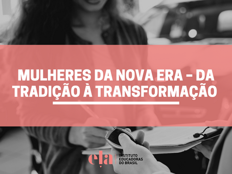 Mulheres da nova era – da tradição à transformação 