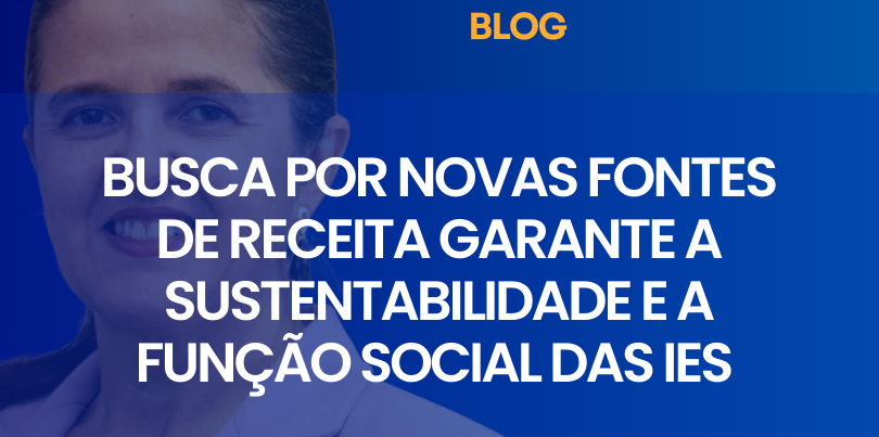 Busca por novas fontes de receita garante a sustentabilidade e a função social das IES 