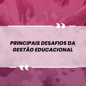 Principais desafios da Gestão Educacional