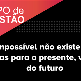 PAPO DE GESTÃO - O impossível não existe mais: ideias para o presente, vindas do futuro