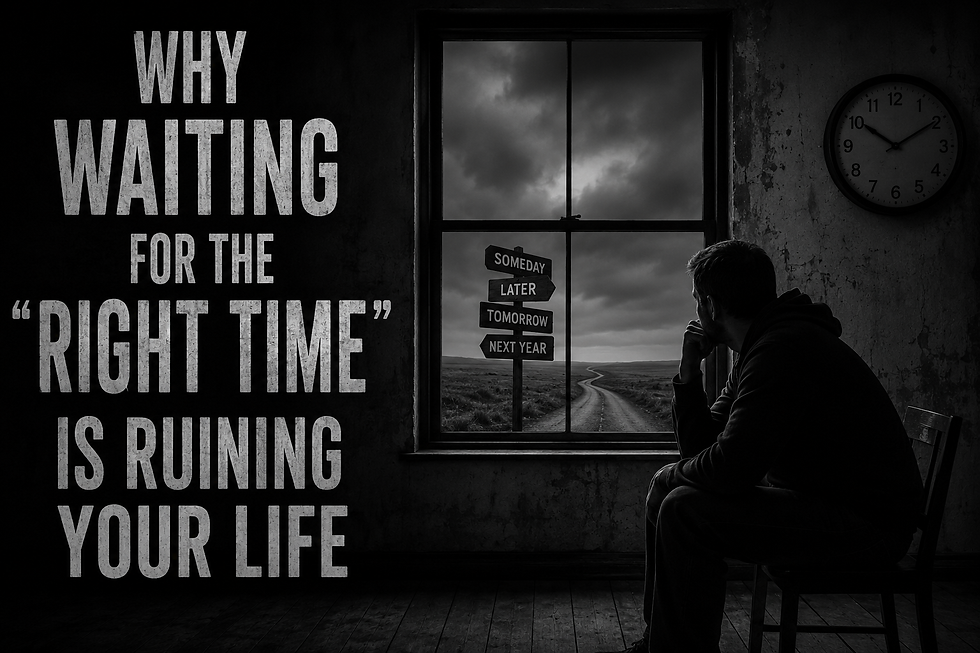 Stop Waiting for the Right Time and Start Living Your Life Today