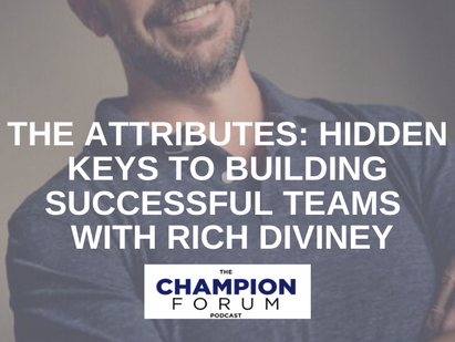 TCFP105: THE ATTRIBUTES - HIDDEN KEYS TO BUILDING SUCCESSFUL TEAMS WITH RICH DIVINEY