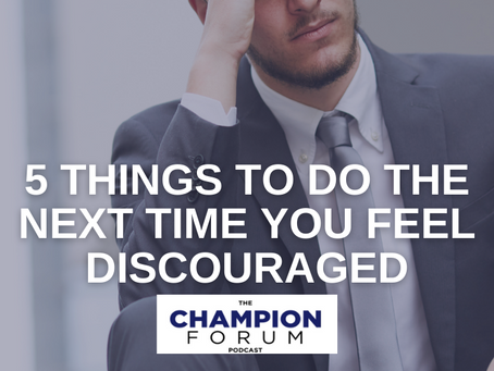 TCFP144: 5 THINGS TO DO THE NEXT TIME YOU FEEL DISCOURAGED