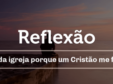 Saí da Igreja porque alguém me feriu