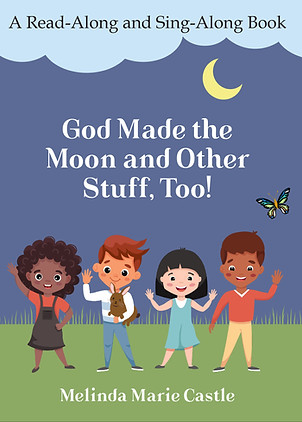 God Made the Moon and Other Stuff, Too!