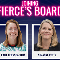 Joining FIERCE's Board: Katie Gernsbacher & Suzanne Potts