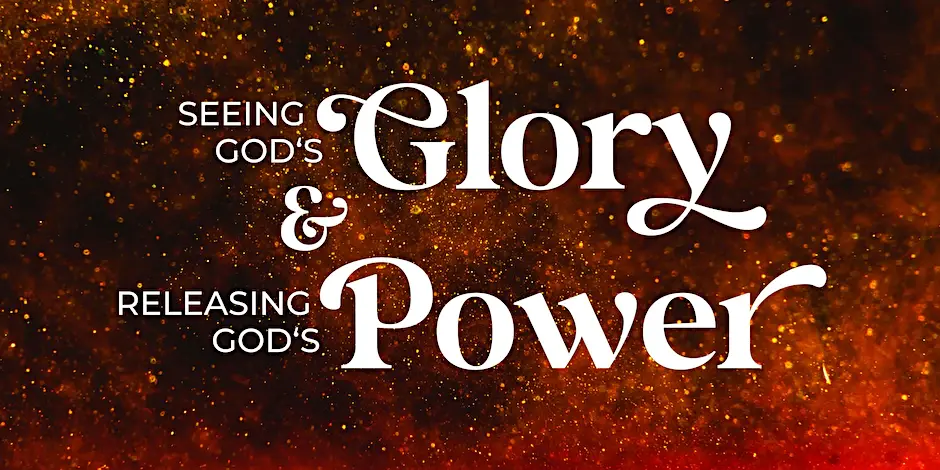 Seeing God's Glory & Releasing God's Power
