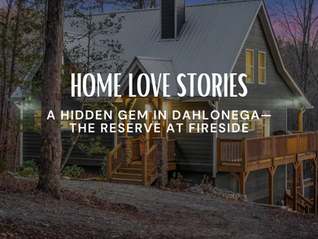 Home Love Stories: A Hidden Gem in Dahlonega—The Reserve at Fireside