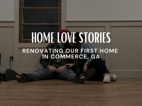 Home Love Stories: Renovating Our First Home in Commerce, Georgia