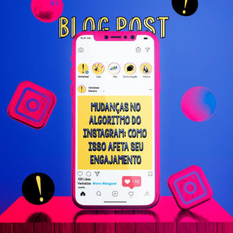 Mudanças no algoritmo do Instagram: como isso afeta seu engajamento