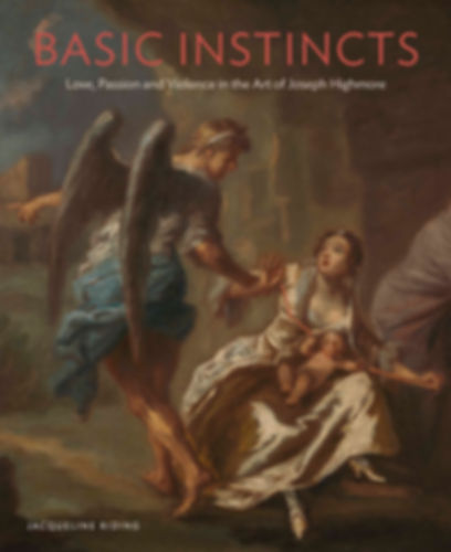 Basic Instincts: Love, Passion and Violence in the Art of Joseph Highmore