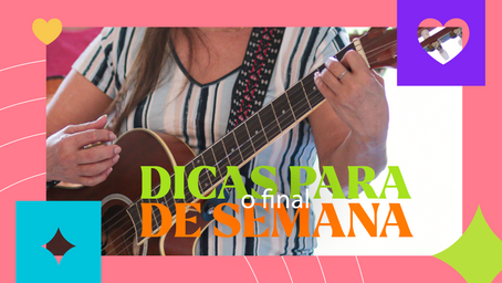 Tem programação cultural neste final de semana; confiram as dicas!