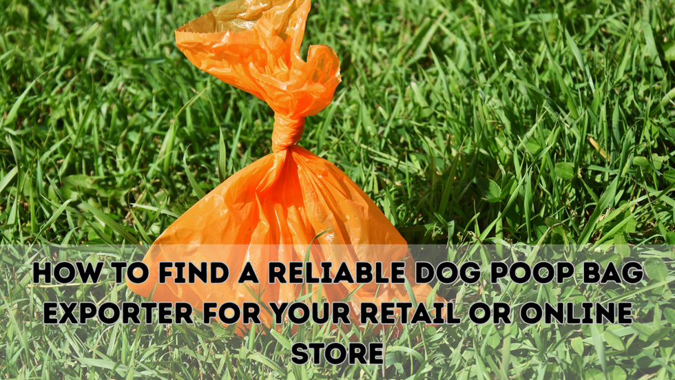 How to Find a Reliable Dog Poop Bag Exporter for Your Retail or Online Store